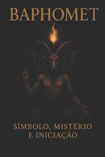 Baphomet: Símbolo, Mistério e Iniciação