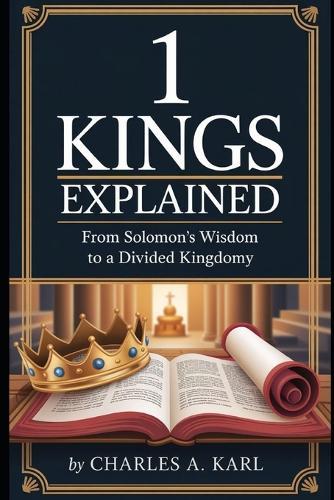 1 Kings Explained: From Solomon's Wisdom to a Divided Kingdom