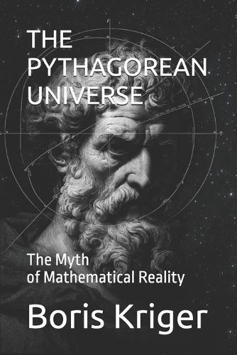 The Pythagorean Universe: The Myth of Mathematical Reality