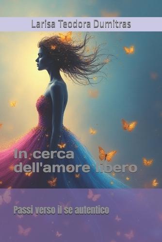 In cerca dell'amore libero: Passi verso il se autentico