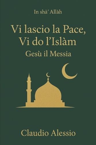 Vi lascio la pace, vi dò l`Islam