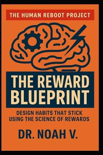 The Reward Blueprint: Design Habits That Stick Using the Science of Rewards