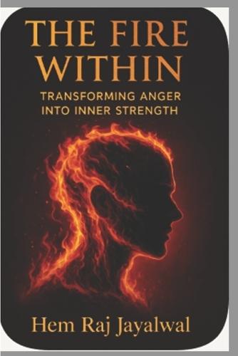 The Fire Within: Transforming Anger Into Inner Strength