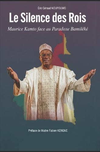 Le Silence des Rois - Maurice Kamto face au Paradoxe Bamiléké