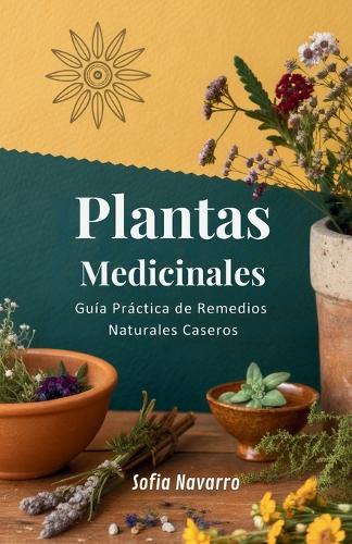 Plantas Medicinales: Guía Práctica de Remedios Naturales Caseros