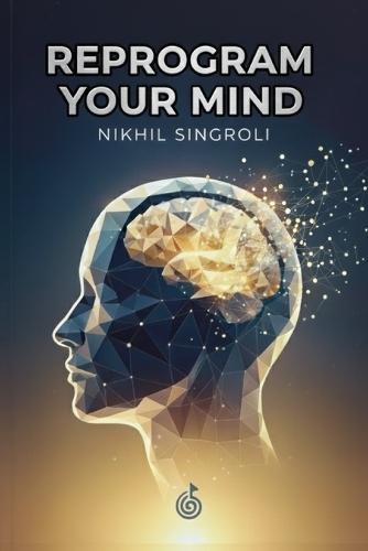 Reprogram Your Mind: The Simple Path to Self-Belief and Unshakable Confidence: Transform Negative Thinking, Build Emotional Resilience, and Unlock the Power of a Positive Mindset for Success and Inner Peace