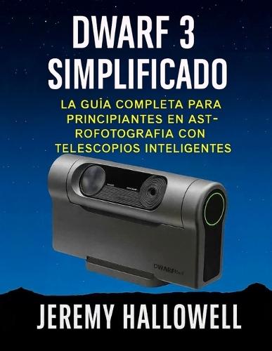 Dwarf 3 simplificado: La guía completa para principiantes en astrofotografía con telescopios inteligentes