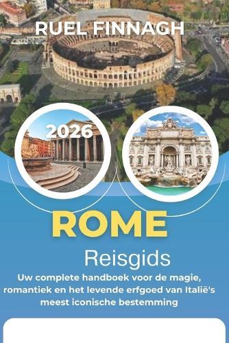 Rome Reisgids 2026: Uw complete handboek voor de magie, romantiek en het levende erfgoed van Italië's meest iconische bestemming