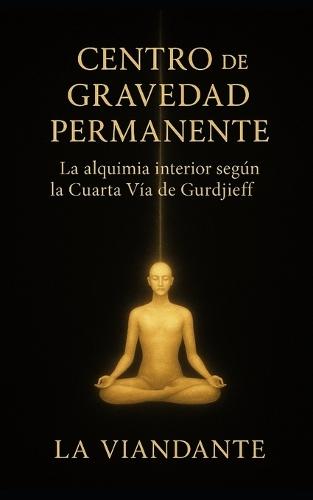 Centro de Gravedad Permanente: La Alquimia interior según la Cuarta Vía de Gurdjieff