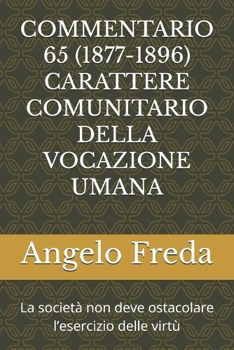 Commentario 65 (1877-1896) Carattere Comunitario Della Vocazione Umana: La società non deve ostacolare l'esercizio delle virtù