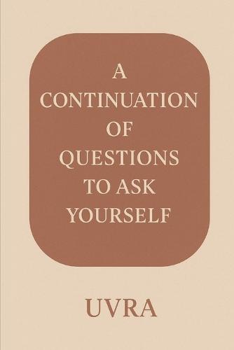 A Continuation of Questions to Ask Yourself