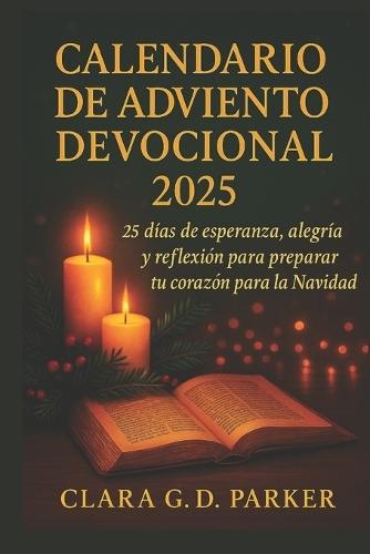 Calendario de Adviento Devocional 2025: 25 días de esperanza, alegría y reflexión para preparar tu corazón para la Navidad