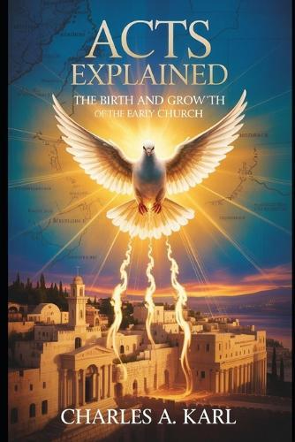 Acts Explained: The Birth and Growth of the Early Church