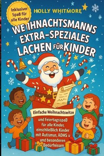 Weihnachtsmanns Extra-Speziales Lachen Für Kinder 2026: Einfache Weihnachtswitze und Feiertagsspaß für alle Kinder, einschließlich Kinder mit Autismus, ADHS und besonderen Bedürfnissen