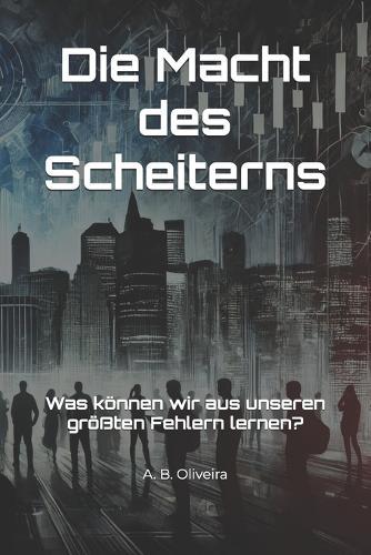Die Macht des Scheiterns: Was können wir aus unseren größten Fehlern lernen?
