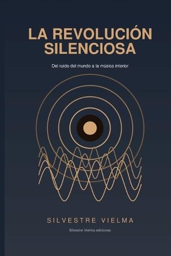 La Revolución Silenciosa: Del ruido del mundo a la música interior