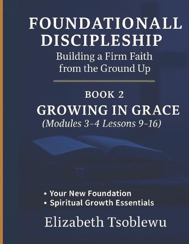 Foundational Discipleship: Building a Firm Faith from the Ground Up: A Discipleship Manual for New Believers BOOK 2: LIVING YOUR FAITH