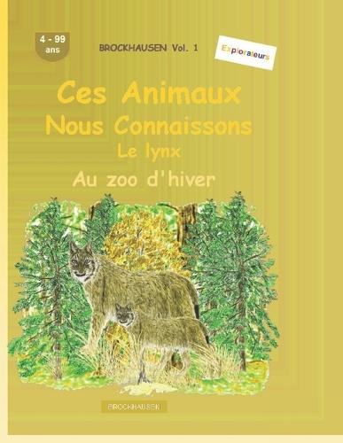 Ces animaux que nous connaissons bien: Le lynx: BROCKHAUSEN Vol. 1. Au zoo d'hiver. 4-99 ans. Explorateurs