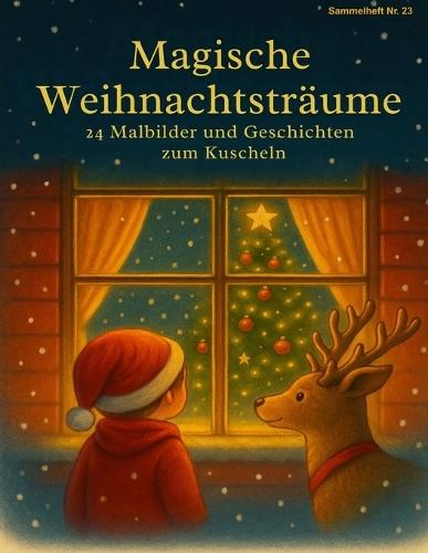 Magische Weihnachtsträume: 24 Malbilder und Geschichten zum Kuscheln