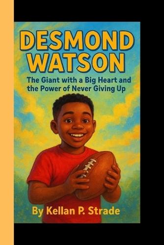 Desmond Watson: The Giant with a Big Heart and the Power of Never Giving up