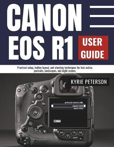 Canon Eos R1 User Guide: Practical setup, button layout, and shooting techniques for fast action, portraits, landscapes, and night scenes.
