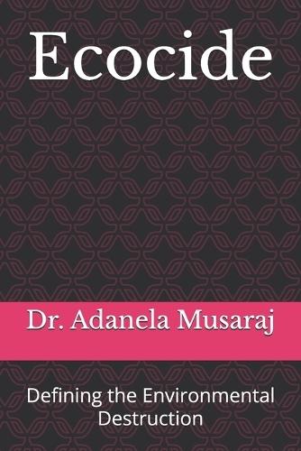 Ecocide: Defining the Environmental Destruction