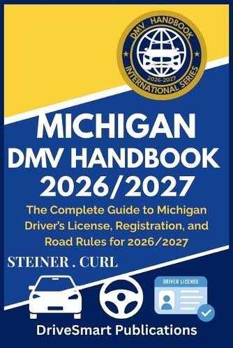 Michigan DMV Handbook 2026/2027: The Complete Guide to Michigan Driver's License, Registration, and Road Rules for 2026/2027