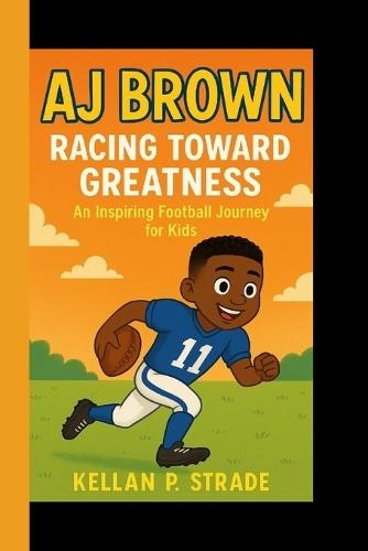 Aj Brown: Racing Toward Greatness - An Inspiring Football Journey For kids