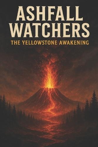 Ashfall Watchers: The Yellowstone Awakening