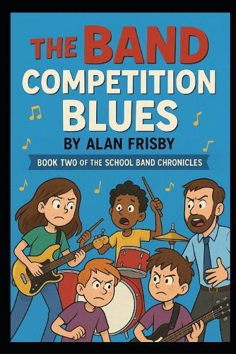 The Band Competition Blues: Book Two of the School Band Chronicles