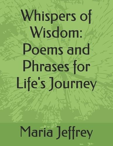 Whispers of Wisdom: Poems and Phrases for Life's Journey