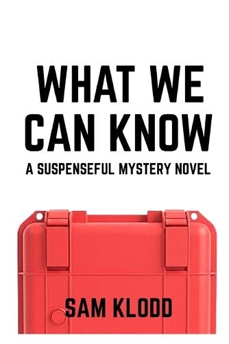 What We Can Know: A Suspenseful Mystery Novel