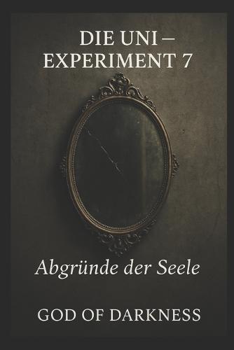 Die Uni - Experiment 7: Abgründe der Seele