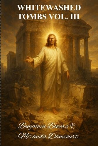 Whitewashed Tombs: Volume III The Final Deceptions