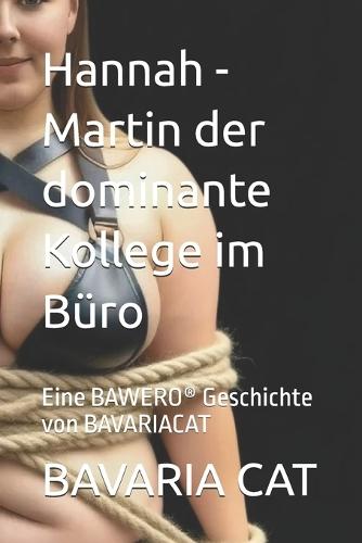 Hannah - Martin der dominante Kollege im Büro: Eine BAWERO(R) Geschichte von BAVARIACAT