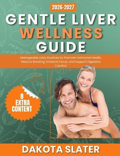 Gentle Liver Wellness Guide: Manageable Daily Routines to Promote Hormonal Health, Reduce Bloating, Enhance Focus, and Support Digestive Comfort