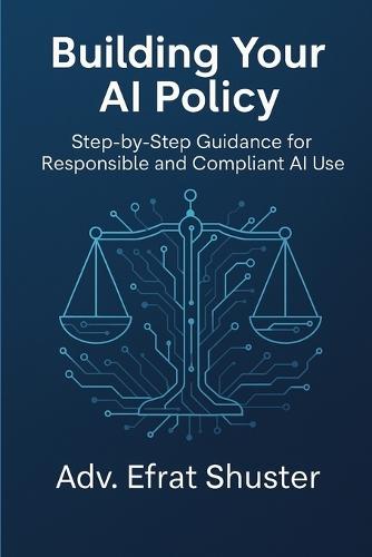 Building Your AI Policy: A practical, step-by-step guide to building your organization's AI policy with confidence