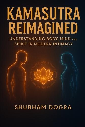 Kamasutra Reimagined: Understanding Body, Mind, and Spirit in Modern Intimacy