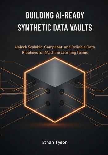 Building AI-Ready Synthetic Data Vaults: Unlock Scalable, Compliant, and Reliable Data Pipelines for Machine Learning Teams