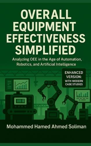 Overall Equipment Effectiveness Simplified: Analyzing OEE in the Age of Automation, Robotics, and Artificial Intelligence