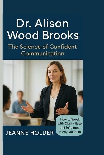 Dr. Alison Wood Brooks: The Science of Confident Communication