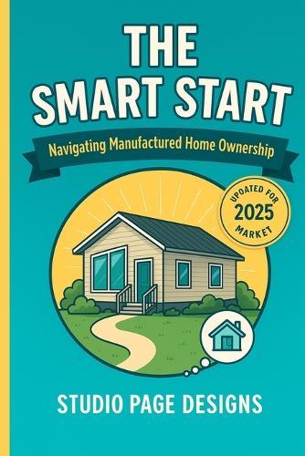 The Smart Start: Navigating Manufactured Home Ownership