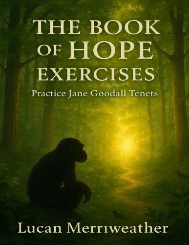 The Book of Hope Exercises: Practice Jane Goodall Tenets