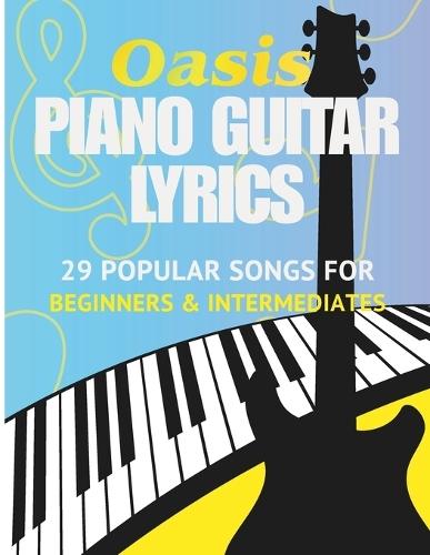 Oasis Sheet Music Book: 29 Popular Songs for Piano and Guitar (with Lyrics) - For Beginners & Intermediate Players