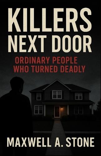 Killers Next Door Ordinary People Who Turned Deadly