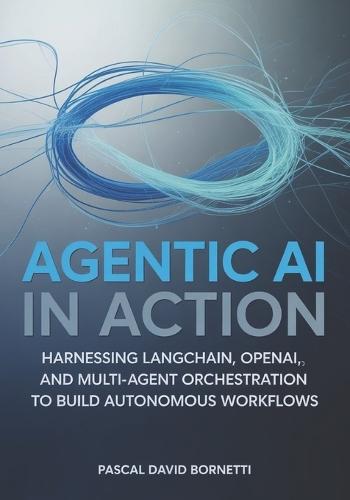 Agentic AI in Action: Engineering Intelligent Agents for Real-World Automation