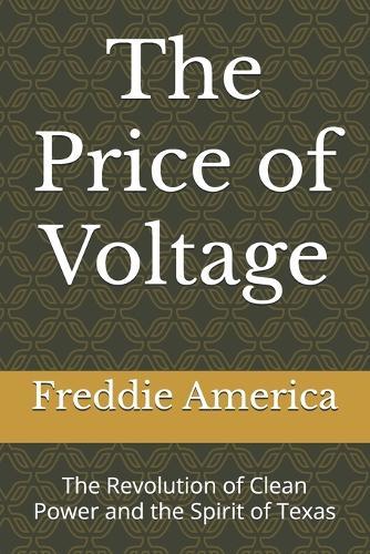 The Price of Voltage: The Revolution of Clean Power and the Spirit of Texas