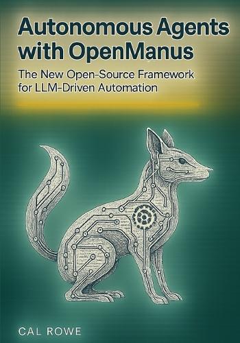 Autonomous Agents with OpenManus: The New Open-Source Framework for LLM-Driven Automation