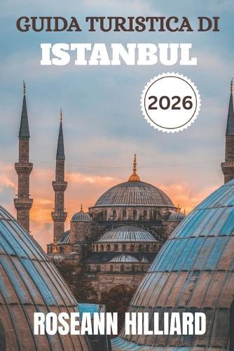 Guida Turistica Di Istanbul 2026: ""Gemme nascoste, cucina locale e consigli essenziali per esplorare la città dove l'Oriente incontra l'Occidente""