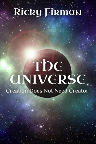 The Universe: Creation Does Not Need Creator